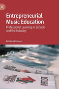 Entrepreneurial Music Education: Professional Learning in Schools and the Industry - Hardcover