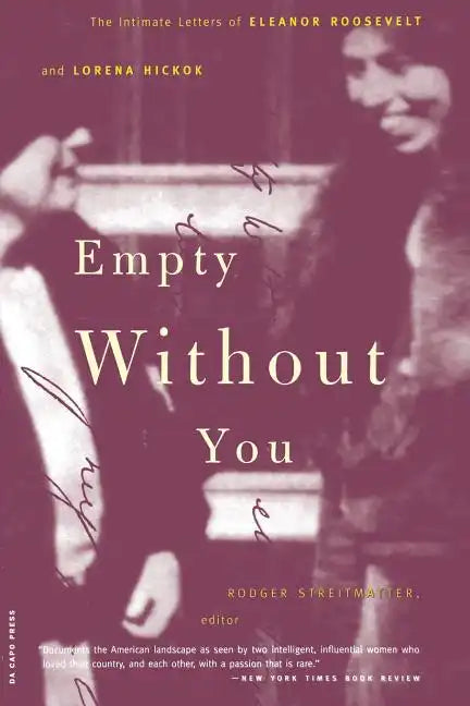 Empty Without You: The Intimate Letters of Eleanor Roosevelt and Lorena Hickok - Paperback