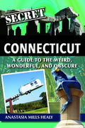 Secret Connecticut: A Guide to the Weird, Wonderful, and Obscure - Paperback