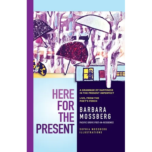 Here For The Present: A Grammar of Happiness in the Present Imperfect, Live from the Poet's Perch - Paperback