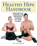 Healthy Hips Handbook: Exercises for Treating and Preventing Common Hip Joint Injuries - Paperback