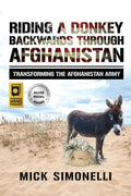 Riding a Donkey Backwards Through Afghanistan: Transforming the Afghanistan Army - Paperback