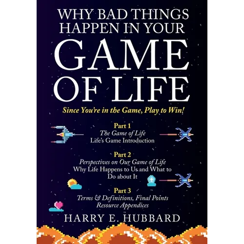 Why Bad Things Happen In Your Game of Life: Since You're in the Game, Play to Win! - Paperback