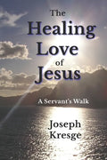 The Healing Love of Jesus: A Servant's Walk - Paperback