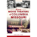 Historic Movie Theaters of Columbia, Missouri - Hardcover
