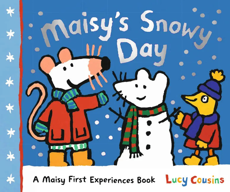 Maisy's Snowy Day: A Maisy First Experiences Book (Maisy the Mouse's Winter Adventure - A Picture Book for Toddlers, Preschoolers, and Kids Ages 3-7) - Hardcover