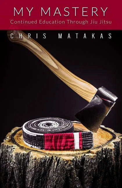 My Mastery: Continued Education Through Jiu Jitsu - Paperback