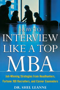 How to Interview Like a Top MBA: Job-Winning Strategies from Headhunters, Fortune 100 Recruiters, and Career Counselors - Paperback