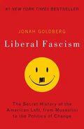 Liberal Fascism: The Secret History of the American Left, from Mussolini to the Politics of Change - Paperback