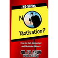 No Motivation?: How to Get Motivated and Motivate Others - Paperback