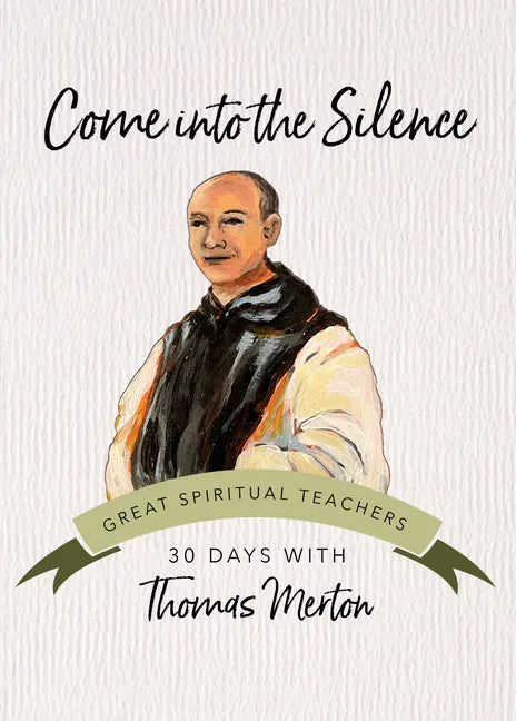 Come Into the Silence: 30 Days with Thomas Merton - Paperback