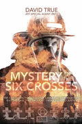 Mystery of the Six Crosses: The Explosion That Killed Six Kansas City Firefighters and the Case That Brought Their Killers to Justice - Hardcover