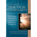 The Art of Practical Spirituality: How to Bring More Passion, Creativity and Balance Into Everyday Life - Paperback
