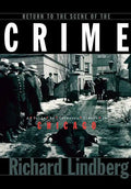 Return to the Scene of the Crime: A Guide to Infamous Places in Chicago - Paperback