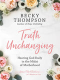 Truth Unchanging: Hearing God Daily in the Midst of Motherhood - Hardcover