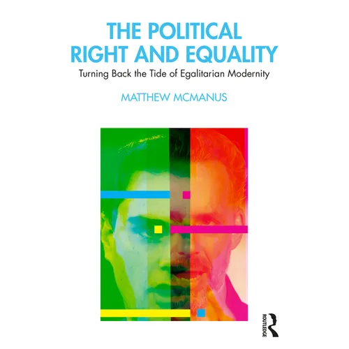 The Political Right and Equality: Turning Back the Tide of Egalitarian Modernity - Paperback