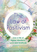 The Law of Positivism: Live a Life of Higher Vibrations, Love and Gratitude - Paperback