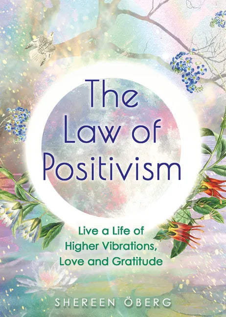 The Law of Positivism: Live a Life of Higher Vibrations, Love and Gratitude - Paperback