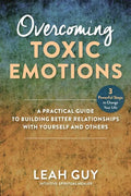 Overcoming Toxic Emotions: A Practical Guide to Building Better Relationships with Yourself and Others - Hardcover