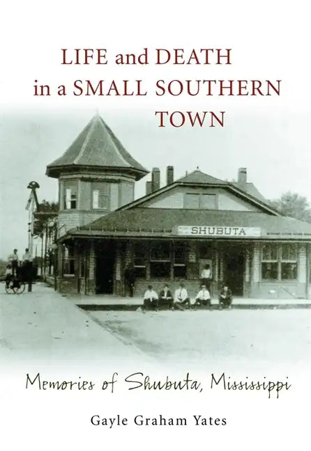 Life and Death in a Small Southern Town: Memories of Shubuta, Mississippi - Paperback
