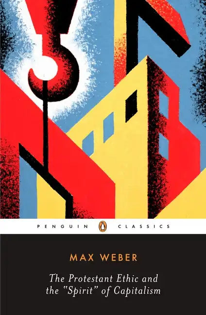 The Protestant Ethic and the "Spirit" of Capitalism and Other Writings - Paperback