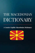 The Macedonian Dictionary: A Concise English-Macedonian Dictionary - Paperback
