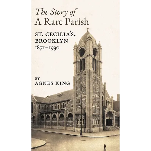 The Story of a Rare Parish: St. Cecilia's, Brooklyn, 1871-1930 - Hardcover