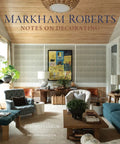 Markham Roberts: Notes on Decorating - Hardcover