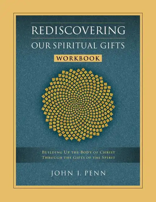 Rediscovering Our Spiritual Gifts Workbook: Building Up the Body of Christ Through the Gifts of the Spirit - Paperback