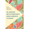 Art, Migration and the Production of Radical Democratic Citizenship - Paperback