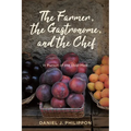 Farmer, the Gastronome, and the Chef: In Pursuit of the Ideal Meal - Paperback