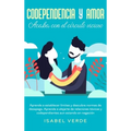 Codependencia y amor: Aprende a establecer límites y descubre normas de desapego. Aprende a alejarte de relaciones tóxicas y codependientes - Hardcover