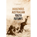 Indigenous Australian Youth Futures: Living the Social Determinants of Health - Paperback