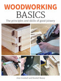 Woodworking Basics: The Principles and Skills of Good Joinery - Paperback