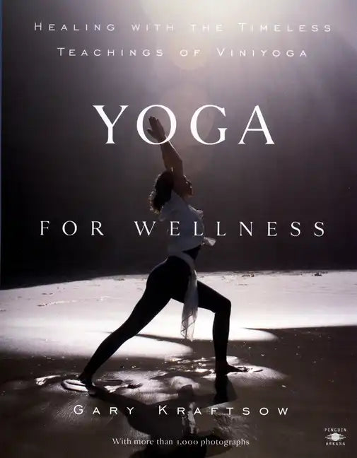 Yoga for Wellness: Healing with the Timeless Teachings of Viniyoga - Paperback