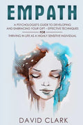 Empath: A Psychologist's Guide to Developing and Embracing your Gift - Effective Techniques for Thriving in Life as a Highly Sensitive Individual - Paperback