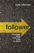 Follower: Becoming More Than Just a Fan of Jesus - Hardcover