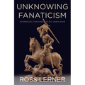 Unknowing Fanaticism: Reformation Literatures of Self-Annihilation - Paperback