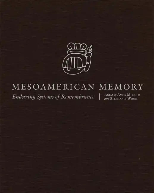 Mesoamerican Memory: Enduring Systems of Remembrance - Hardcover