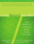 Living Beyond Your Pain: Using Acceptance and Commitment Therapy to Ease Chronic Pain - Paperback
