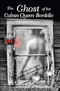 The Ghost of the Cuban Queen Bordello: A Story of a 1920's Jerome Arizona Madam - Paperback