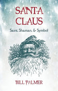 Santa Claus: Saint, Shaman, & Symbol: Santa Claus - Paperback