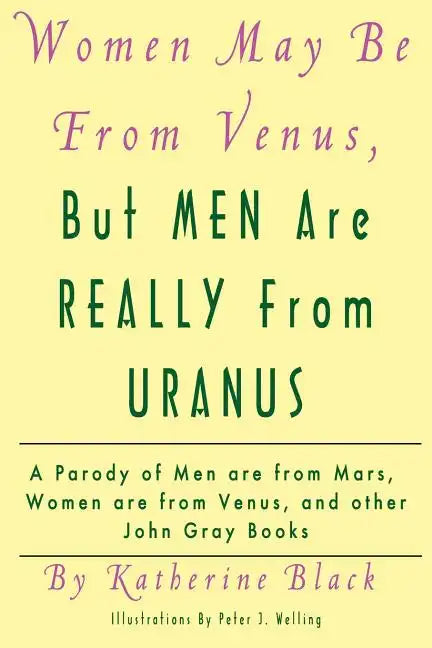 Women May Be From Venus, But Men Are Really From Uranus: A parody of Men are from Mars, Women are from Venus and other John Gray books - Paperback