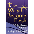 The Word Became Flesh: A Christmas Drama - Paperback