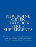 New Koine Greek Textbook Series Supplements: Robinson's Morphological Analysis Codes, Berry's Synonyms, Strong's Synonyms, Thayer's Synonyms, Trench's - Paperback