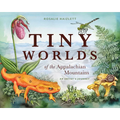 Tiny Worlds of the Appalachian Mountains: An Artist's Journey - Hardcover
