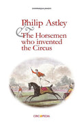 Philip Astley and the Horsemen Who Invented the Circus - Paperback