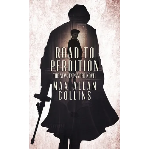 Road to Perdition: The New, Expanded Novel - Hardcover