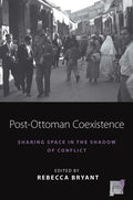 Post-Ottoman Coexistence: Sharing Space in the Shadow of Conflict - Paperback