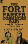 The Fort Parker Comanche Raid & its Aftermath, Texas, 1836 - Paperback